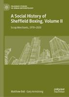 A Social History of Sheffield Boxing. Volume 2 Scrap Merchants, 1970-2020