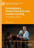 Contemporary Theatre Education and Creative Learning : A Great British Journey