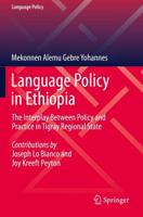 Language Policy in Ethiopia : The Interplay Between Policy and Practice in Tigray Regional State