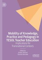Mobility of Knowledge, Practice and Pedagogy in TESOL Teacher Education : Implications for Transnational Contexts
