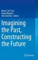 Imagining the Past, Constructing the Future