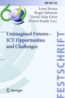 Unimagined Futures - ICT Opportunities and Challenges. IFIP AICT Festschrifts