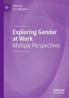 Exploring Gender at Work : Multiple Perspectives