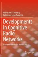 Developments in Cognitive Radio Networks : Future Directions for Beyond 5G