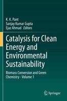 Catalysis for Clean Energy and Environmental Sustainability. Volume 1 Biomass Conversion and Green Chemistry