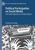 Political Participation on Social Media : The Lived Experience of Online Debate