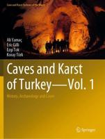 Caves and Karst of Turkey. Volume 1 History, Archaeology and Caves