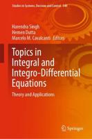 Topics in Integral and Integro-Differential Equations : Theory and Applications