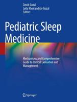 Pediatric Sleep Medicine : Mechanisms and Comprehensive Guide to Clinical Evaluation and Management