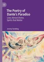 The Poetry of Dante's Paradiso : Lives Almost Divine, Spirits that Matter
