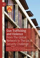 Gun Trafficking and Violence : From The Global Network to The Local Security Challenge