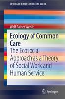 Ecology of Common Care : The Ecosocial Approach as a Theory of Social Work and Human Service