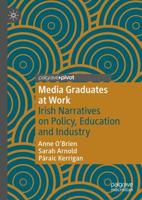 Media Graduates at Work : Irish Narratives on Policy, Education and Industry