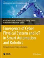Emergence of Cyber Physical System and IoT in Smart Automation and Robotics : Computer Engineering in Automation