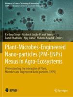 Plant-Microbes-Engineered Nano-particles (PM-ENPs) Nexus in Agro-Ecosystems : Understanding the Interaction of Plant, Microbes and Engineered Nano-particles (ENPS)