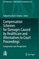 Compensation Schemes for Damages Caused by Healthcare and Alternatives to Court Proceedings : Comparative Law Perspectives
