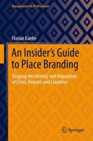 An Insider's Guide to Place Branding : Shaping the Identity and Reputation of Cities, Regions and Countries