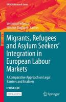Migrants, Refugees and Asylum Seekers' Integration in European Labour Markets : A Comparative Approach on Legal Barriers and Enablers