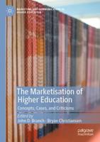 The Marketisation of Higher Education : Concepts, Cases, and Criticisms