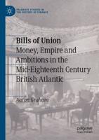 Bills of Union : Money, Empire and Ambitions in the Mid-Eighteenth Century British Atlantic