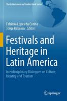 Festivals and Heritage in Latin America : Interdisciplinary Dialogues on Culture, Identity and Tourism