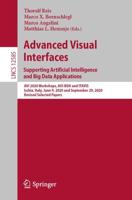 Advanced Visual Interfaces. Supporting Artificial Intelligence and Big Data Applications Information Systems and Applications, Incl. Internet/Web, and HCI