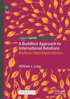 A Buddhist Approach to International Relations : Radical Interdependence