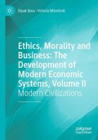 Ethics, Morality and Business Volume II Modern Civilizations