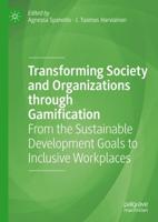 Transforming Society and Organizations through Gamification : From the Sustainable Development Goals to Inclusive Workplaces