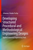 Developing Structured Procedural and Methodological Engineering Designs : Applied Industrial Engineering Tools