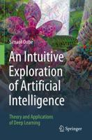 An Intuitive Exploration of Artificial Intelligence : Theory and Applications of Deep Learning