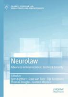 Neurolaw : Advances in Neuroscience, Justice & Security