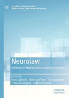 Neurolaw : Advances in Neuroscience, Justice & Security