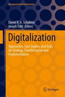 Digitalization : Approaches, Case Studies, and Tools for Strategy, Transformation and Implementation