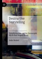 Destructive Storytelling : Disinformation and the Eurosceptic Myth that Shaped Brexit