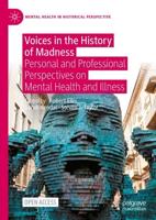 Voices in the History of Madness : Personal and Professional Perspectives on Mental Health and Illness