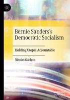 Bernie Sanders's Democratic Socialism : Holding Utopia Accountable