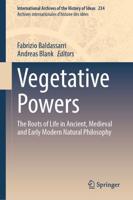 Vegetative Powers : The Roots of Life in Ancient, Medieval and Early Modern Natural Philosophy
