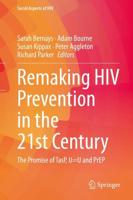 Remaking HIV Prevention in the 21st Century : The Promise of TasP, U=U and PrEP