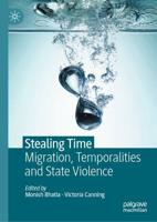 Stealing Time : Migration, Temporalities and State Violence