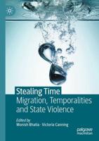 Stealing Time : Migration, Temporalities and State Violence