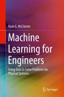Machine Learning for Engineers : Using data to solve problems for physical systems