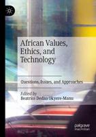 African Values, Ethics, and Technology : Questions, Issues, and Approaches