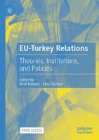 EU-Turkey Relations : Theories, Institutions, and Policies