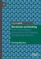 Blockchain and Banking : How Technological Innovations Are Shaping the Banking Industry