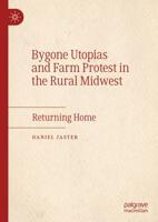 Bygone Utopias and Farm Protest in the Rural Midwest : Returning Home