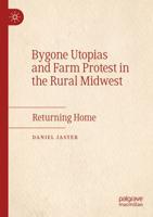 Bygone Utopias and Farm Protest in the Rural Midwest : Returning Home