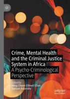Crime, Mental Health and the Criminal Justice System in Africa : A Psycho-Criminological Perspective