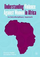 Understanding Violence Against Women in Africa : An Interdisciplinary Approach