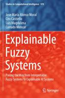 Explainable Fuzzy Systems : Paving the Way from Interpretable Fuzzy Systems to Explainable AI Systems